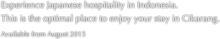 Experience Japanese hospitality in Indonesia.This is the optimal place to enjoy your stay in Cikarang.